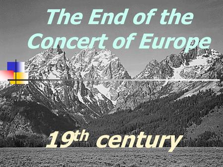 The End of the Concert of Europe 19 th century The Crimean War [1854-1856] The Crimean War [1854-1856] Russia [claimed protector ship over the Orthodox.
