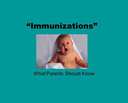 “Immunizations” What Parents Should Know. The Immune System DEFINITION: Body’s method of protecting itself from foreign substances that invade the body.