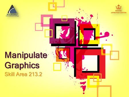Manipulate Graphics Skill Area 213.2. Lecture Overview Photoshop’s GUI Basic Function Basic Image Manipulation.
