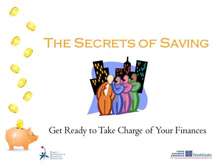 The Secrets of Saving Get Ready to Take Charge of Your Finances.