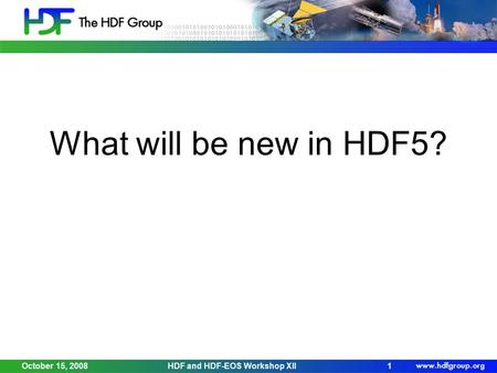October 15, 2008HDF and HDF-EOS Workshop XII1 What will be new in HDF5?