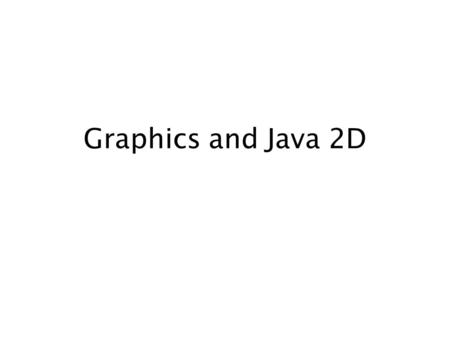 Graphics and Java 2D. 2 Introduction Java’s graphics capabilities –Drawing 2D shapes –Controlling colors –Controlling fonts Java 2D API –More sophisticated.