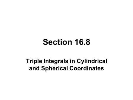Triple Integrals in Cylindrical and Spherical Coordinates