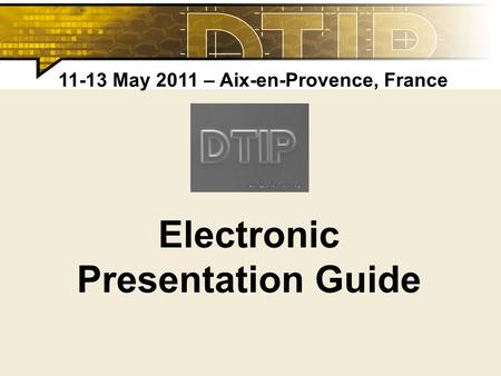 Electronic Presentation Guide 11-13 May 2011 – Aix-en-Provence, France.