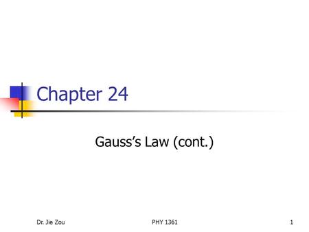 Dr. Jie ZouPHY 13611 Chapter 24 Gauss’s Law (cont.)