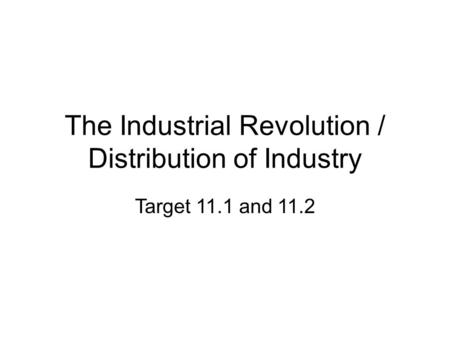 The Industrial Revolution / Distribution of Industry