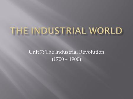 Unit 7: The Industrial Revolution (1700 – 1900).  Belgium- European leader in the race to industrialization.  Significant amounts of iron ore  Coal.