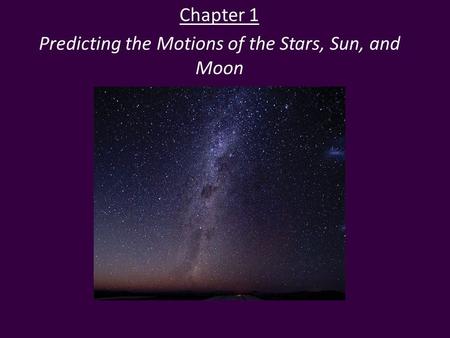 Chapter 1 Predicting the Motions of the Stars, Sun, and Moon.