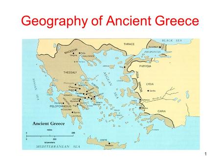 1 Geography of Ancient Greece. 2 The Sea Greece is a Peninsula surrounded by water Aegean Sea (to the East) Ionian Sea (to the West) Black Sea (to the.