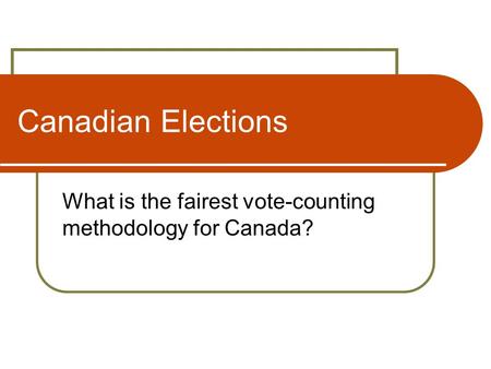Canadian Elections What is the fairest vote-counting methodology for Canada?