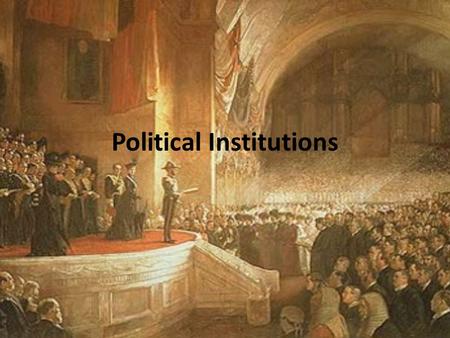 Political Institutions. Presentation Outline 1) Presidential Systems 2) Parliamentary Systems 3) Mixed Systems 4) Authoritarian Systems 5) Party Systems.