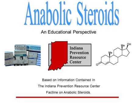 An Educational Perspective Based on Information Contained In The Indiana Prevention Resource Center Factline on Anabolic Steroids.