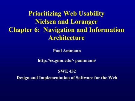 Prioritizing Web Usability Nielsen and Loranger Chapter 6: Navigation and Information Architecture Paul Ammann  SWE 432 Design.