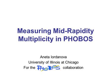 Measuring Mid-Rapidity Multiplicity in PHOBOS Aneta Iordanova University of Illinois at Chicago For the collaboration.