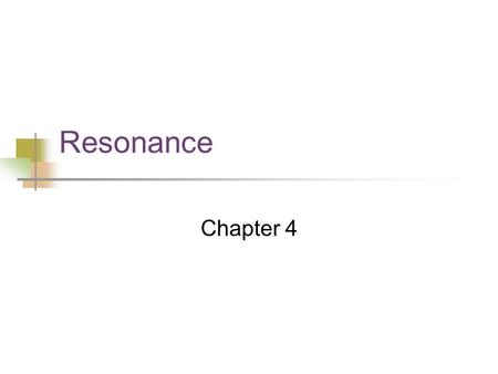 Resonance Chapter 4. Concert Talk Resonance: definition When a vibrating system is driven by a force at a frequency near the natural frequency of the.