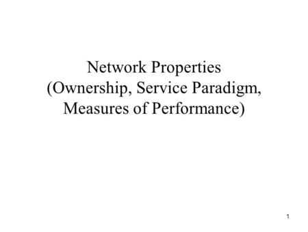 1 Network Properties (Ownership, Service Paradigm, Measures of Performance)