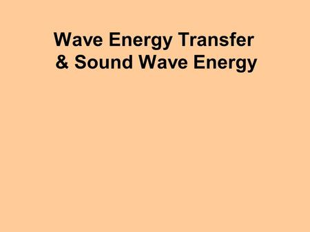 Wave Energy Transfer & Sound Wave Energy If a vibrational disturbance occurs, energy travels out in all directions from the vibrational source. Ripple.