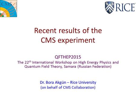 Recent results of the CMS experiment QFTHEP2015 The 22 th International Workshop on High Energy Physics and Quantum Field Theory, Samara (Russian Federation)