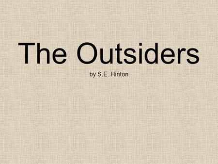 The Outsiders by S.E. Hinton. SETTING: Tulsa, Oklahoma Prairie, located between mountains Cold winters, intense heat in summer.