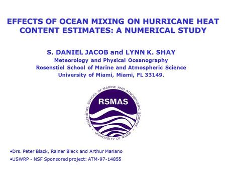 EFFECTS OF OCEAN MIXING ON HURRICANE HEAT CONTENT ESTIMATES: A NUMERICAL STUDY S. DANIEL JACOB and LYNN K. SHAY Meteorology and Physical Oceanography Rosenstiel.