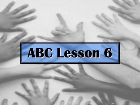 ABC Lesson 6.