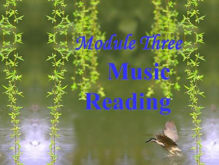 Module Three Music Reading Module Three Music Reading.