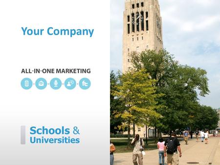 Schools & Universities Your Company. [Your Company] can help you… ˃ Alert and inform students and parents ˃ Keep everyone up-to-date ˃ Celebrate school.
