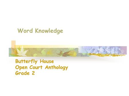 Word Knowledge Butterfly House Open Court Anthology Grade 2.