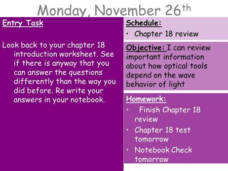 Monday, November 26 th Entry Task Look back to your chapter 18 introduction worksheet. See if there is anyway that you can answer the questions differently.