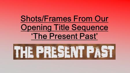 Shots/Frames From Our Opening Title Sequence ‘The Present Past’