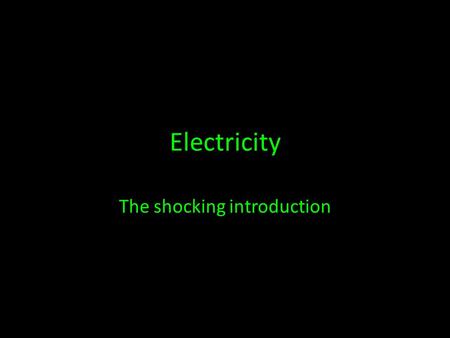 Electricity The shocking introduction. Electrical charges Everything in the universe is made up of atoms Those atoms are made up of subatomic particles.