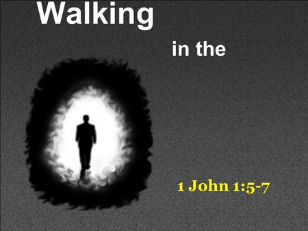 Walking in the Light 1 John 1:5-7