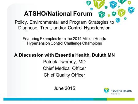 ATSHO/National Forum Policy, Environmental and Program Strategies to Diagnose, Treat, and/or Control Hypertension Featuring Examples from the 2014 Million.