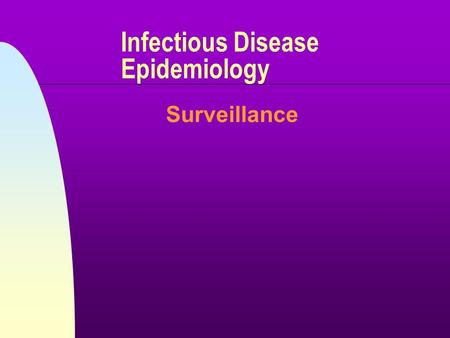 Infectious Disease Epidemiology Surveillance. 9/22/00ANN JOLLY 2 Definition n “Ongoing systematic collection, analysis, and interpretation of health data.