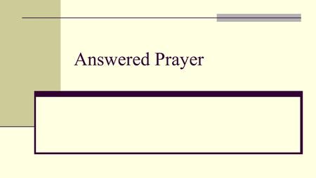 Answered Prayer. Discovering why my prayers aren’t answered.