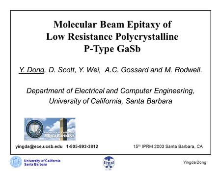 University of California Santa Barbara Yingda Dong Molecular Beam Epitaxy of Low Resistance Polycrystalline P-Type GaSb Y. Dong, D. Scott, Y. Wei, A.C.