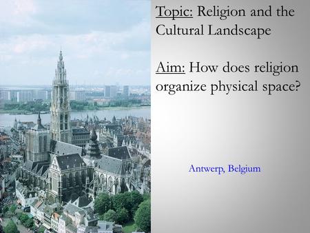 Topic: Religion and the Cultural Landscape
