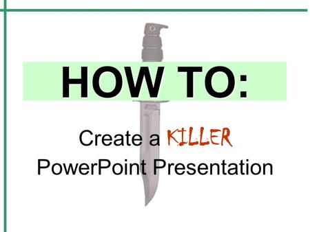 Create a KILLER PowerPoint Presentation