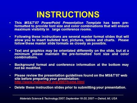 Materials Science & Technology 2007; September 16-20, 2007 — Detroit, MI, USA INSTRUCTIONS This MS&T’07 PowerPoint Presentation Template has been pre-