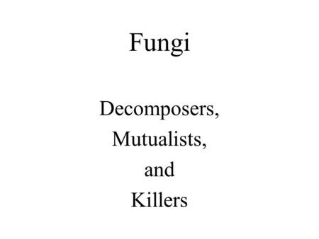 Decomposers, Mutualists, and Killers