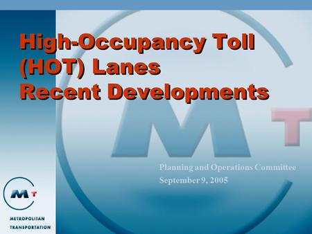 High-Occupancy Toll (HOT) Lanes Recent Developments Planning and Operations Committee September 9, 2005.