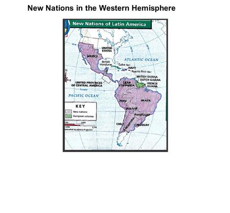 New Nations in the Western Hemisphere. The success of the American Revolution inspired groups of people in different parts of the world. One region of.