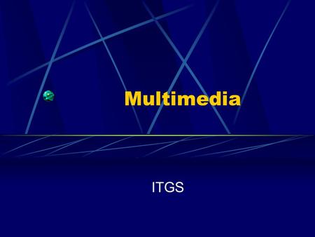 Multimedia ITGS. Multimedia Multimedia: Documents that contain information in more than one form: Text Sound Images Video Hypertext: A document or set.