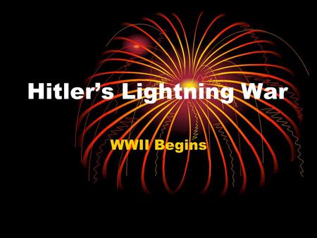 Hitler’s Lightning War WWII Begins. Hitler Grabs New Territories The Rhineland Austria Czechoslovakia Then he turned to Poland to reclaim the Polish Corridor.