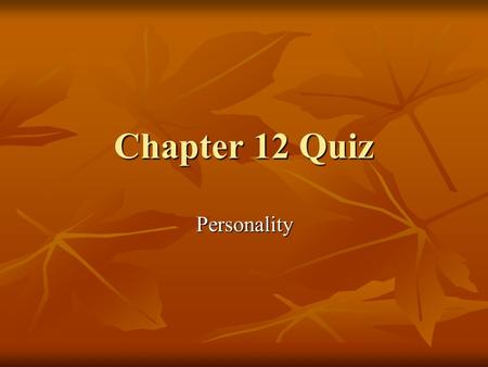 Chapter 12 Quiz Personality.
