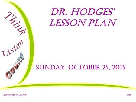 Sunday, October 25, 2015Slide 1 Dr. Hodges’ Lesson Plan Sunday, October 25, 2015.