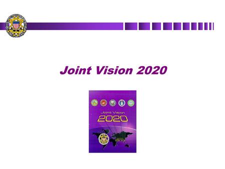 Joint Vision 2020. Why a New Document n Sustain and build on momentum of Joint Vision process ã Continue evolution of the joint force n Lessons learned.