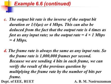 A. B. M. Nasiruzzaman Dept. of EEE, RUET c. The output bit rate is the inverse of the output bit duration or 1/(4μs) or 4 Mbps. This can also be deduced.
