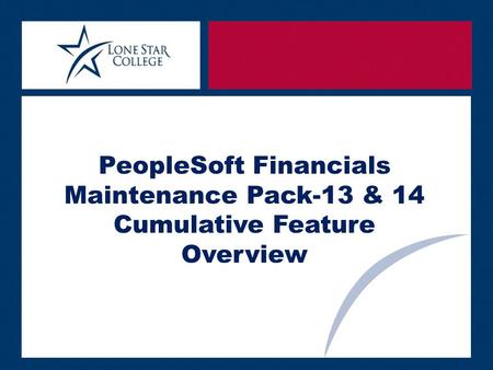 PeopleSoft Financials Maintenance Pack-13 & 14 Cumulative Feature Overview.