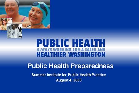 Public Health Preparedness Summer Institute for Public Health Practice August 4, 2003.
